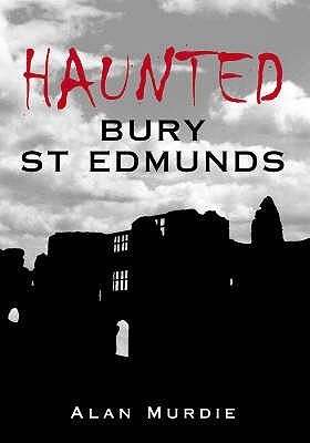 Haunted By Alan Murdie, eXplore Bury St Edmunds!